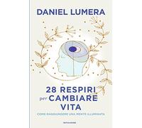 28 respiri per cambiare vita. Come raggiungere una mente illuminata (Vivere meglio)