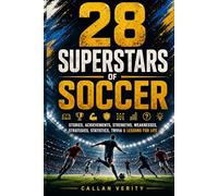 28 Superstars of Soccer: The Inspiring Stories, Winning Strategies, Fascinating Trivia, and Life Lessons Behind Football's Greatest Players (THE SPORTS VAULT)