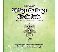 28 Tage Challenge für die Seele Deine Kreative Auszeit mit Farbe und Herz Für jeden Tag ein Ausmalbild mit Affirmation & eine kleinen Seelenaufgabe mit Journaling Impuls