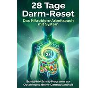 28 Tage Darm-Reset: Das Mikrobiom-Arbeitsbuch mit System: Schritt-für-Schritt-Programm zur Optimierung deiner Darmgesundheit