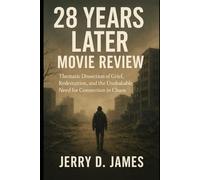 28 Years Later Movie Review: Thematic Dissection of Grief, Redemption, and the Unshakable Need for Connection in Chaos