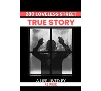 280 LOVELESS STREET: TRUE STORY: A LIFE LIVED BY R.J. REED