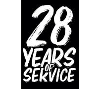 28th Year Work Anniversary Notebook: 28 Years of Service Award - Journal Funny Notebook Male or Female Boss -Staff Appreciation Gift for Job Milestone of Completing 28 Years of Service