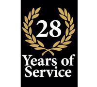 28th Year Work Anniversary Notebook: 28 Years of Service Award - Journal Funny Notebook Male or Female Boss -Staff Appreciation Gift for Job Milestone of Completing 28 Years of Service