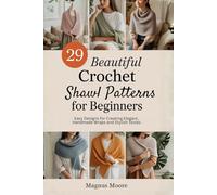 29 Beautiful Crochet Shawl Patterns for Beginners: Easy Designs for Creating Elegant, Handmade Wraps and Stylish Stoles