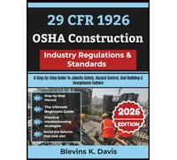 29 CFR 1926 OSHA Construction Industry Regulations & Standards 2026: A Step-By-Step Guide To Jobsite Safety, Hazard Control, And Building A Compliance Culture