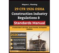 29 CFR 1926 OSHA Construction Industry Regulations & Standards Manual: A Practical Guide To Site Safety, Hazard Prevention, And Regulatory Compliance