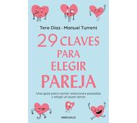 29 claves para eligir pareja / 29 Keys to Choosing a Partner: Una Guia Para Cerrar Relaciones Pasadas Y Elegir Un Buen Amor