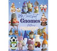 29 Crochet Gnomes Patterns: Seasonal, Holiday & Everyday Gnome Projects for All Skill Levels