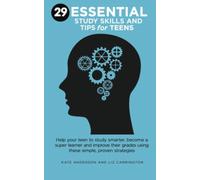 29 ESSENTIAL STUDY SKILLS AND TIPS FOR TEENS: Help your teen to study smarter, become a super learner and improve their grades using these simple, proven strategies.