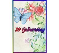 29 Geburtstag: Zeitlose Weisheiten, Inspirierende Sprüche und Kluge Zitate für Frauen und Männer. Das besondere Geschenk zum Jubiläum 29 Jahre.