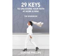 29 KEYS TO UNLOCKING YOUR FAITH AT WORK & WIN!: THE WORKBOOK