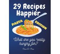29 Recipes Happier Pasta Cookbook: Quick & Easy Cooking Journey with Reflections and Life Satisfaction Surveys for Your Happiness and Personal Transformation