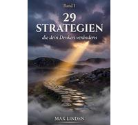29 Strategien, die dein Denken verändern: Wie du mit Psychologie und Verhaltensforschung dein Mindset neu programmierst - für mentale Stärke, bessere Entscheidungen und selbstbestimmtes Leben