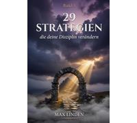 29 Strategien, die deine Disziplin verändern: Wie du tust, was du dir vorgenommen hast - auch wenn niemand zuschaut