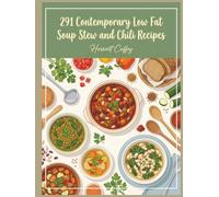 291 Contemporary Low Fat Soup Stew and Chili Recipes: The Low Fat Soup Stew and Chili Cookbook Right When You Want It
