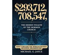 $293,712,708,547: The Hidden Wealth of Mormon Church: How It Became the World’s Richest Religious Organization