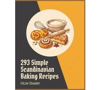 293 Simple Scandinavian Baking Recipes: The Scandinavian Baking Cookbook for Any Occasion