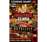 294 Ricette per Friggitrice ad Aria - Natalizie: Preparazioni croccanti, scenografiche e irresistibili per pranzi e cene di Natale. Ricette ... Collana Completa per una Cucina Intelligente)