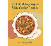 294 Weekday Vegan Slow Cooker Recipes: A Vegan Slow Cooker Cookbook for Quick Results