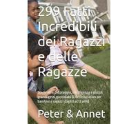 299 Fatti Incredibili dei Ragazzi e delle Ragazze: Storie vere di coraggio, intelligenza e piccoli grandi gesti quotidiani (Libro educativo per bambini e ragazzi dagli 8 ai 12 anni)