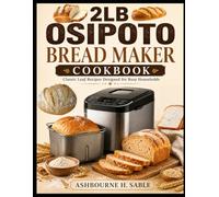 2LB OSIPOTO BREAD MAKER COOKBOOK: Classic Loaf Recipes Designed for Busy Households