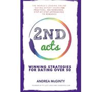2nd Acts: The World's Leading Online Dating Expert Shares 166 Practical No-Nonsense, Step-by-Step Approaches to Romance