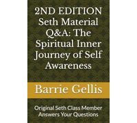 2ND EDITION Seth Material Q&A: The Spiritual Inner Journey of Self Awareness: Original Seth Class Member Answers Your Questions