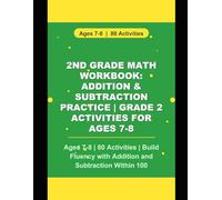 2nd Grade Math Workbook: Addition & Subtraction Practice | Grade 2 Activities for Ages 7-8: Ages 7-8 | 80 Activities | Build Fluency with Addition and Subtraction Within 100