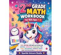 2nd Grade Math Workbook for Kids Ages 7-8: U.S. Edition: 60 Math Activities for Addition, Subtraction, Place Value, Time, Money, Measurement, Geometry, Graphs, Early Multiplication & 11 Fun Games