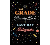2nd Grade Memory Book Last Day Autograph: Student & Teacher Keepsake Yearbook - A Second Grade Graduation Gift for Girls and Boys | End-of-Year Memory Album