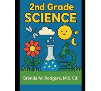 2nd Grade Science: A Complete Standards-Aligned Curriculum (The Complete Science Curriculum: K-12)
