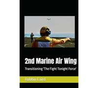 2nd Marine Air Wing: Transitioning 'The Fight Tonight Force' (USMC Transformation)