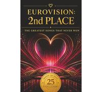 2ND PLACE: The Greatest Songs That Never Won Eurovision: Unofficial (25 songs, 25 stories: Behind the Music)