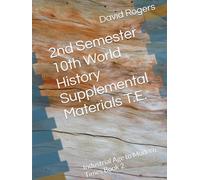 2nd Semester 10th World History Supplemental Materials T.E.: Industrial Age to Modern Times Book 2