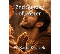 2nd Sunday of Easter for kids: Fr. Karol J. Ksiazek (Bring the Sunday Gospel to life for children, one beautiful story at a time.)