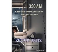 3:00 A.M: CUANDO LA MENTE CRUZA UNA LÍNEA SIN RETORNO