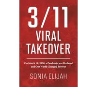 3/11 Viral Takeover: On March 11, 2020, a Pandemic was Declared and Our World Changed Forever