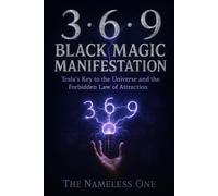 3 • 6 • 9 Black Magic Manifestation: Tesla’s Key to the Universe and the Forbidden Law of Attraction: Harness occult energy, demonic power, and ... to manifest wealth, power, love, and destiny.