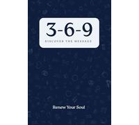 3-6-9 Discover The Message: Renew Your Soul (The 3-6-9 Path: A Journey of Self-Discovery, Insight, and Transformation)
