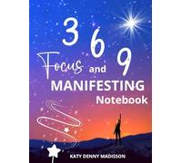 3 6 9 Focus and Manifesting Notebook: A Daily Writing Journal for Balanced Living and Personal Growth - Guided Space to Reflect, Build Habits, Stay Focused, and Create Routines.