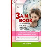 3 A.M. BOOK: Your Honest Roadmap Through Postpartum: Real Tools for Emotional Health, Recovery and Getting Your Life Back
