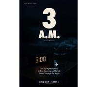 3 A.M.: The 30-Night Protocol to End Insomnia, Quiet the Racing Mind, and Finally Sleep Through the Night - Without Pills, Apps, or Sleep Hygiene Lectures