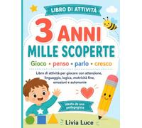 3 ANNI MILLE SCOPERTE: Libro di attività per giocare con attenzione, linguaggio, logica, motricità fine, emozioni e autonomie