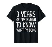 3 años fingiendo Saber lo Que Estoy Haciendo Aniversario de Trabajo Camiseta