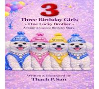 3 Birthdays Girls And One Lucky Brother: Penny & Capone Birthday's Story: A Penny & Capone Adventure (Penny & Capone Signature Adventures)