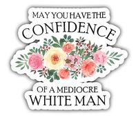 3 calcomanías de vinilo impermeables con texto en inglés "May You Have The Confidence of A Mediocre White Man Feminist" para casco, botella de agua, salud mental, regalos inspiradores