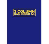 3 Column Cash Book A4: Triple Cash Analysis Book: Simple 3 Column Cash Book for Small Business Accounting - Income, Expenses & Balance Ledger for ... Tracking, Record Your Business Transactions