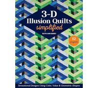3-D Illusion Quilts Simplified: Sensational Designs Using Color, Value & Geometric Shapes; 12 Projects