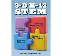 3-D K-12 STEM: Creative Thinking, Content Command, Teacher Empowerment, and a Revitalized Profession